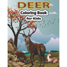 Deer Coloring Book for Kids: A Cute Deer Coloring Pages for Kids, Teenagers, Toddlers, Tweens, Boys, Girls