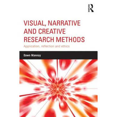 Visual, Narrative and Creative Research Methods: Application, Reflection and Ethics