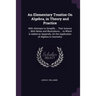 An Elementary Treatise On Algebra, in Theory and Practice: With Attempts to Simplify ... That Science ... With Notes and Illustrations ... to Which Is