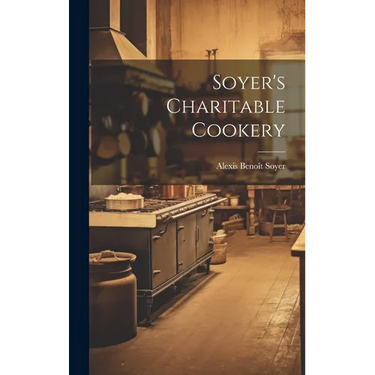 Soyer's Charitable Cookery