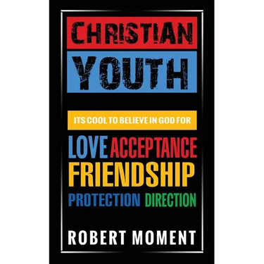 Christian Youth: Its Cool to Believe in God for Love, Acceptance, Friendship, Protection and Direction