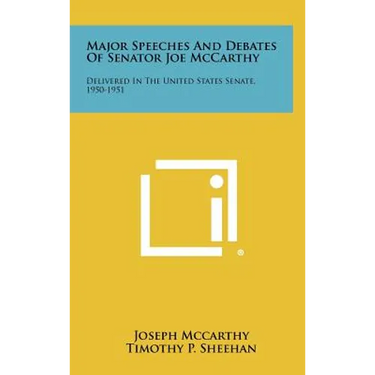 Major Speeches and Debates of Senator Joe McCarthy: Delivered in the United States Senate, 1950-1951