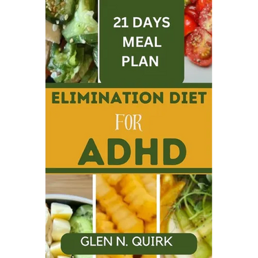 Elimination Diet for ADHD: Unlocking Focus and Wellness with the Ultimate Elimination Diet Manual.