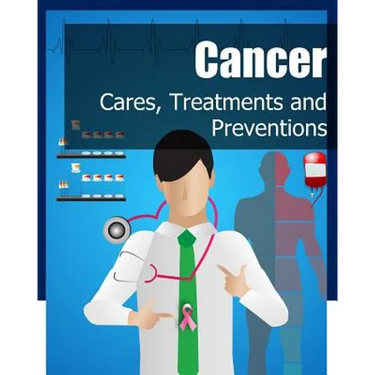 Cancer: Cares, Treatments and Preventions