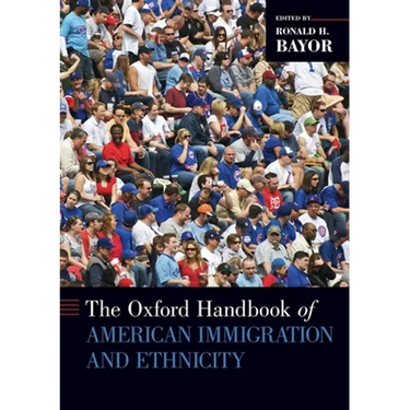 The Oxford Handbook of American Immigration and Ethnicity