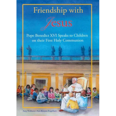 Friendship with Jesus: Pope Benedict XVI Talks to Children on Their First Holy Communion