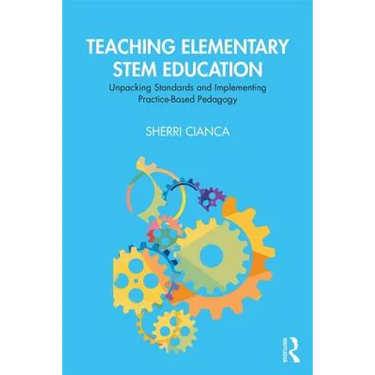 Teaching Elementary Stem Education: Unpacking Standards and Implementing Practice-Based Pedagogy