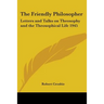 The Friendly Philosopher: Letters and Talks on Theosophy and the Theosophical Life 1945
