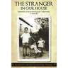The Stranger In Our House: Growing up with Holocaust Survivors- A Memoir