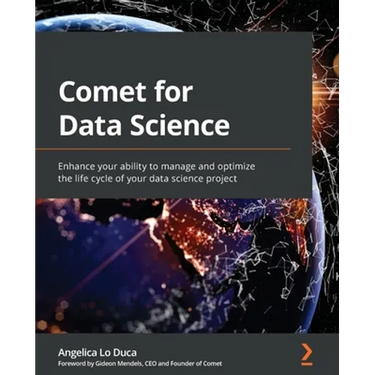 Comet for Data Science: Enhance your ability to manage and optimize the life cycle of your data science project