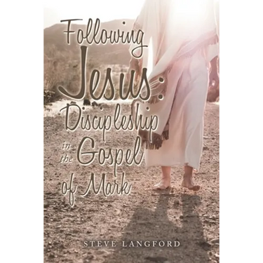 Following Jesus: Discipleship in the Gospel of Mark