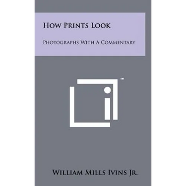 How Prints Look: Photographs With A Commentary