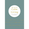 The Art of Calm Living: How to Find Peace in Your Life