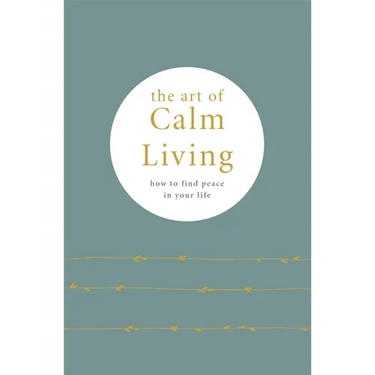 The Art of Calm Living: How to Find Peace in Your Life