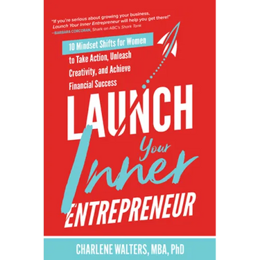 Launch Your Inner Entrepreneur: 10 Mindset Shifts for Women to Take Action, Unleash Creativity, and Achieve Financial Success