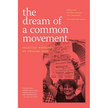 The Dream of a Common Movement: Selected Writings of Urvashi Vaid