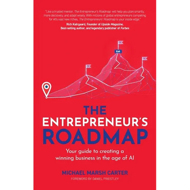 The Entrepreneur's Roadmap: Your Guide to Creating a Winning Business in the Age of AI