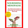 Nourishing Menopause: The Whole-Food Guide to Balancing Your Hormones Naturally