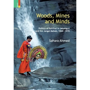 Woods, Mines and Minds: Politics of Jalpaiguri and the Jungle Mahals, 1860 - 1970