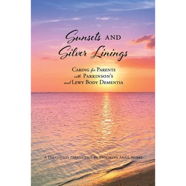Sunsets and Silver Linings: Caring for Parents with Parkinson's and Lewy Body Dementia