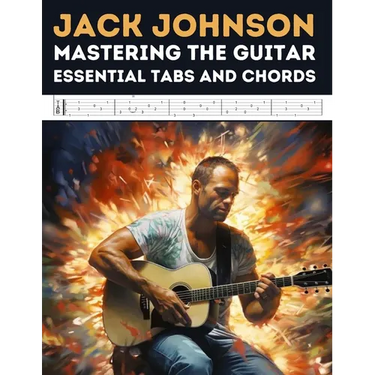 Jack Johnson: Mastering the Guitar - Essential Tabs and Chords