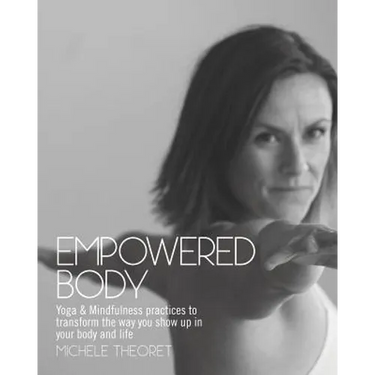 Empowered Body: Yoga & Mindfulness practices to transform the way you show up in your body and life