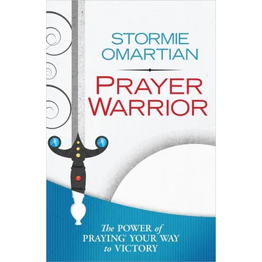 Prayer Warrior: The Power of Praying Your Way to Victory