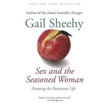 Sex and the Seasoned Woman: Pursuing the Passionate Life