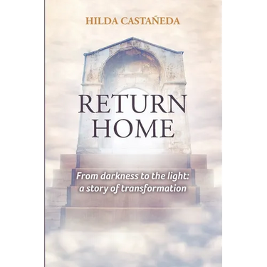 Return Home: From Darkness to the Light: a Story of Transformation