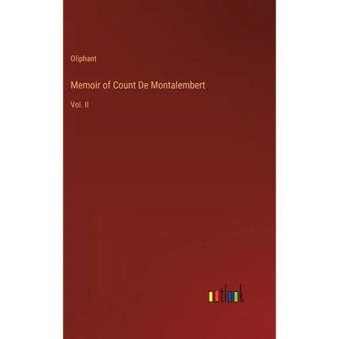 Memoir of Count De Montalembert: Vol. II