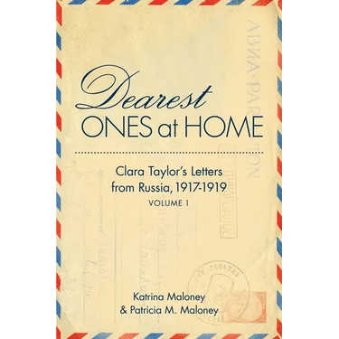 Dearest Ones at Home: Clara Taylor's Letters from Russia, 1917-1919