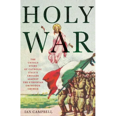 Holy War: The Untold Story of Catholic Italy's Crusade Against the Ethiopian Orthodox Church