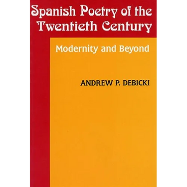 Spanish Poetry of the Twentieth Century: Modernity and Beyond