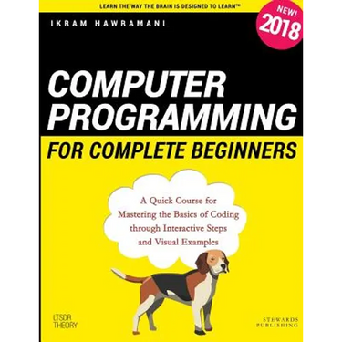 Computer Programming for Complete Beginners: A Quick Course for Mastering the Basics of Coding through Interactive Steps and Visual Examples