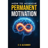 How To Achieve Permanent Motivation