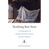 Nothing But Nets: A Biography of Global Health Science and Its Objects