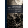 Field Marshal William Slim and the Power of Leadership
