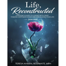 Life Reconstructed A Widow's Guide to Coping With Grief, Finding Happiness Again and Rebuilding Your Life Journal