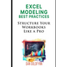 Structuring Excel Models: Update, Validate, Maintain, and Transfer with Ease