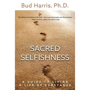 Sacred Selfishness: A Guide to Living a Life of Substance