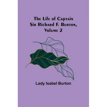 The Life of Captain Sir Richard F. Burton, volume 2