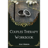 Couples Therapy Workbook: A Guide to Improve Communication and Build Depth Relationships.