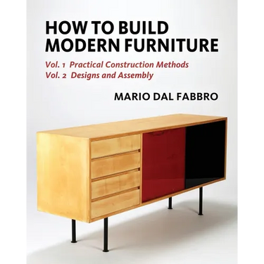 How to Build Modern Furniture: Volume 1: Practical Construction Methods and Volume 2: Designs and Assembly