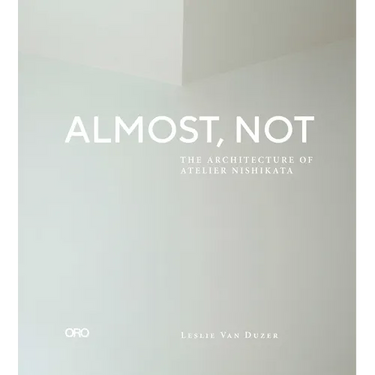Almost, Not: The Architecture of Atelier Nishikata