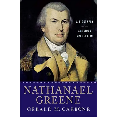 Nathanael Greene: A Biography of the American Revolution