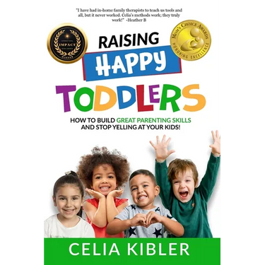 Raising Happy Toddlers: How To Build Great Parenting Skills and Stop Yelling at Your Kids!