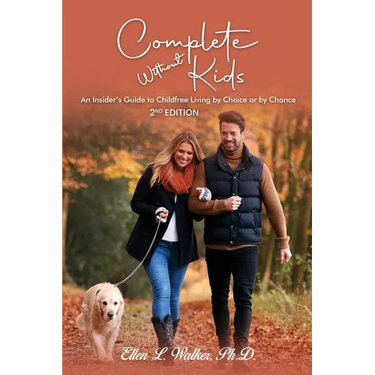 Complete Without Kids: 2nd Edition An Insider's Guide to Childfree Living by Choice or by Chance
