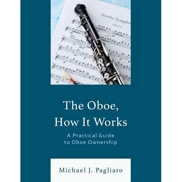 The Oboe, How It Works: A Practical Guide to Oboe Ownership