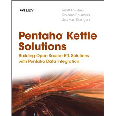 Pentaho Kettle Solutions: Building Open Source Etl Solutions with Pentaho Data Integration