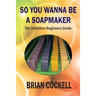 So You Wanna Be a Soapmaker